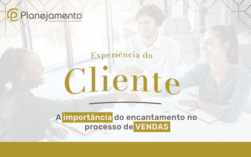 Experiência do Cliente: a importância do encantamento no processo de venda
