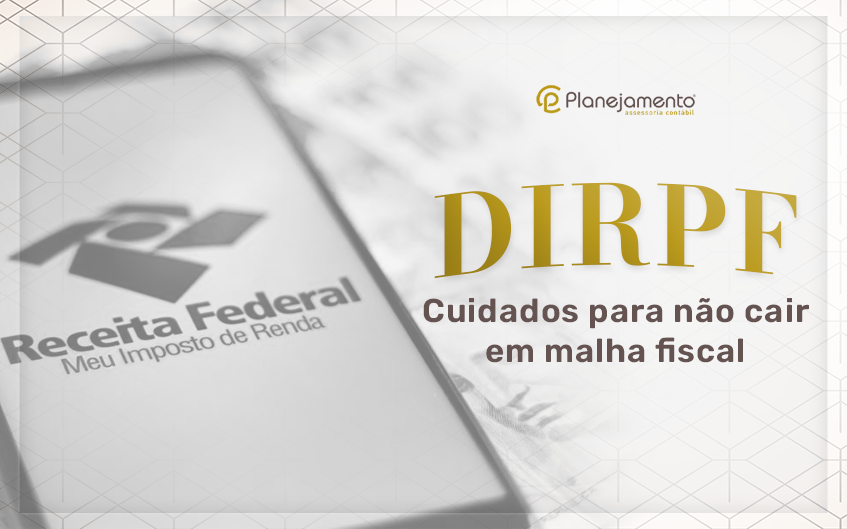 DIRPF - Cuidados para não cair em malha fiscal