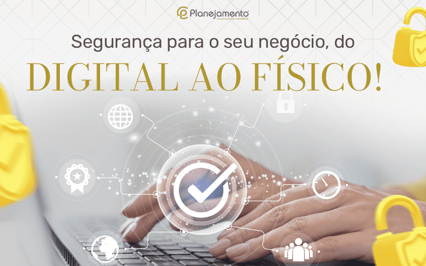 Segurança para o seu negócio, do digital ao físico!