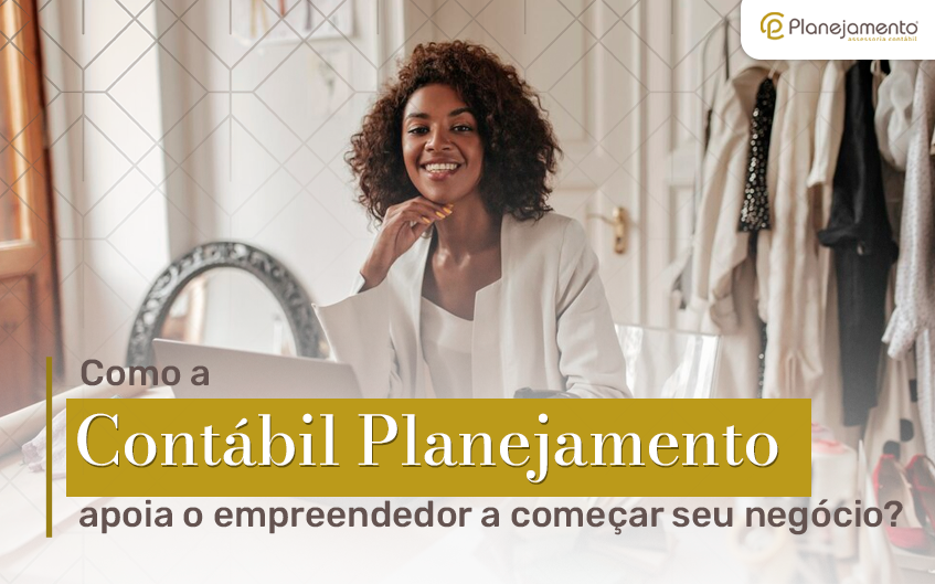 Como a Contábil Planejamento apoia o empreendedor a começar seu negócio