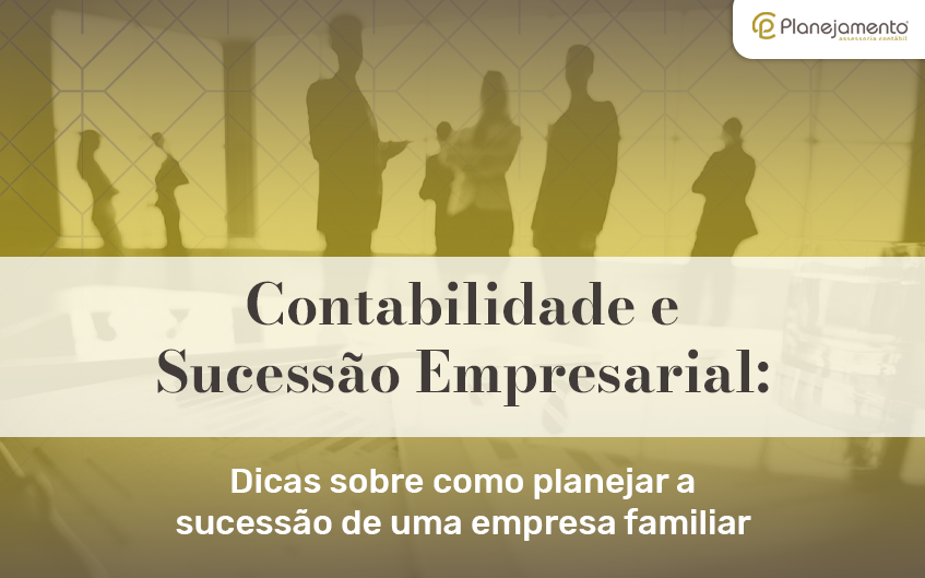Dicas sobre Contabilidade e Sucessão Empresarial