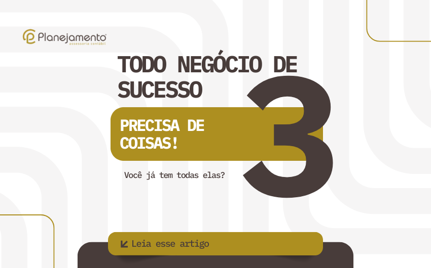 Todo negócio de sucesso precisa de 3 coisas