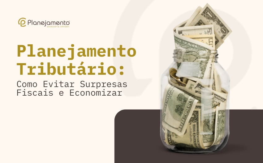 Como evitar surpresas fiscais e economizar com Planejamento