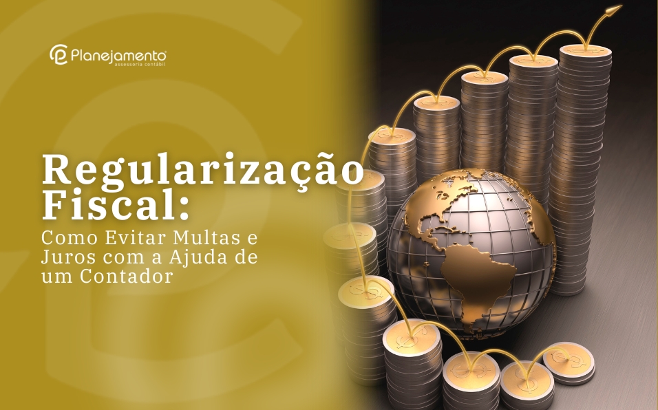 Como a Regularização Fiscal ajuda a evitar multas e juros?