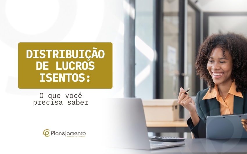 Distribuição de Lucros Isentos: Segurança e Planejamento para Sócios e Empresas