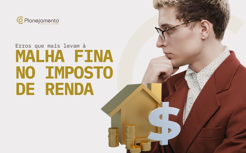  Erros que mais levam à malha fina no Imposto de Renda
