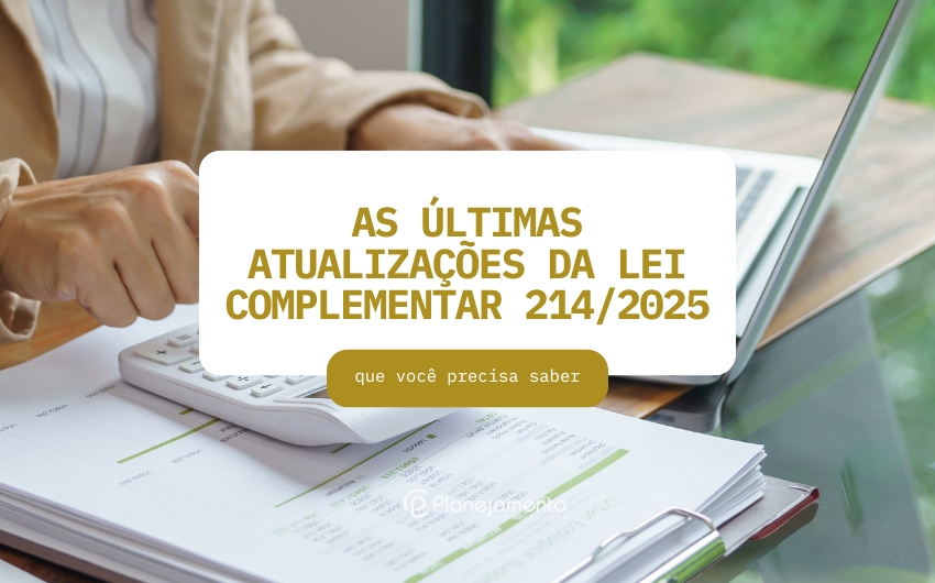 As últimas atualizações da Lei Complementar 214/2025 que você precisa saber