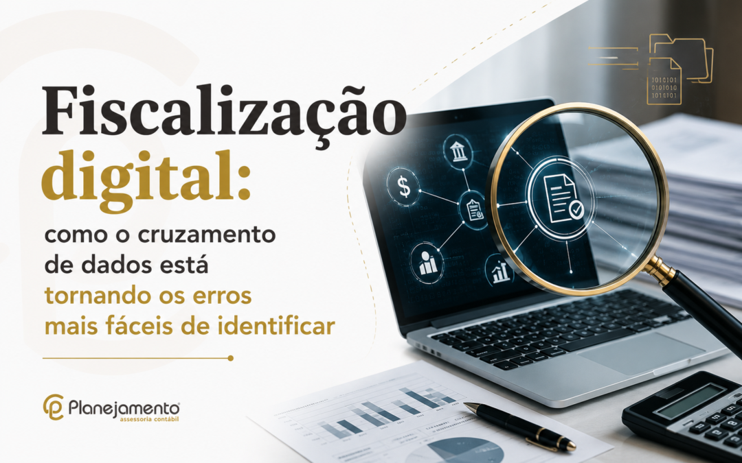 Fiscalização digital: como o cruzamento de dados está tornando os erros mais fáceis de identificar